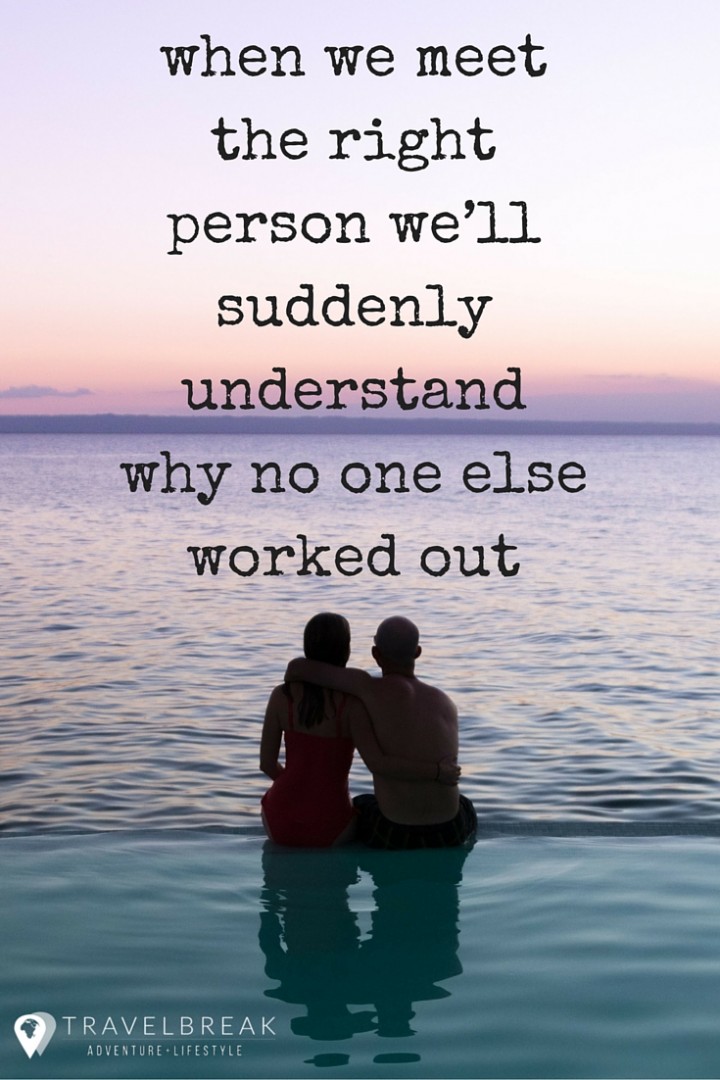 Broke up- When we meet the right person we’ll suddenly understand why no one else worked out - Why I'm Not Sorry You Broke Up - Find more Travel Quotes and Tips on Travel-Break.net