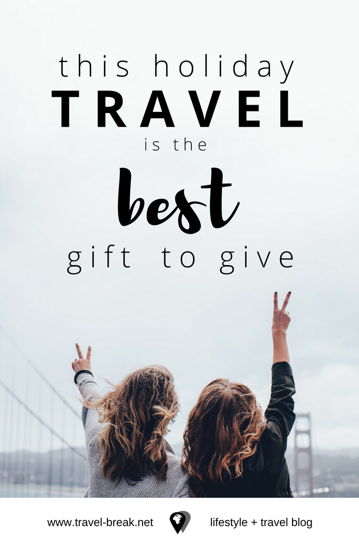 This holiday season, the best gift to give is travel. | Travel-Break.net