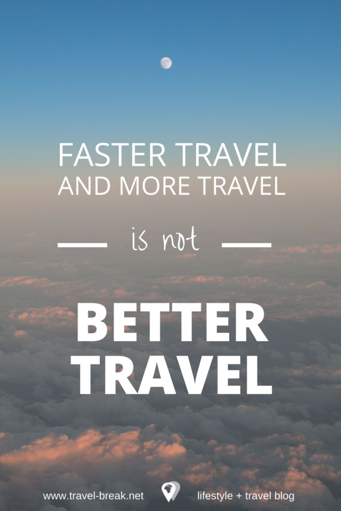 Faster travel and more travel is not better travel- - Stephanie Be, - Travel-Break.net blog for more travel quotes